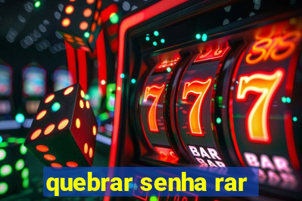 quebrar senha rar