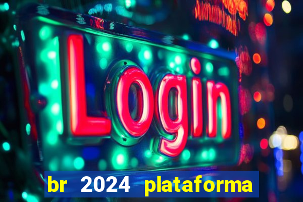 br 2024 plataforma de jogos