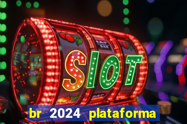 br 2024 plataforma de jogos