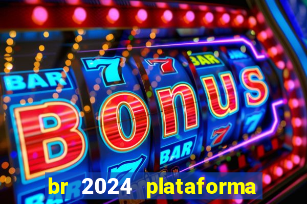 br 2024 plataforma de jogos