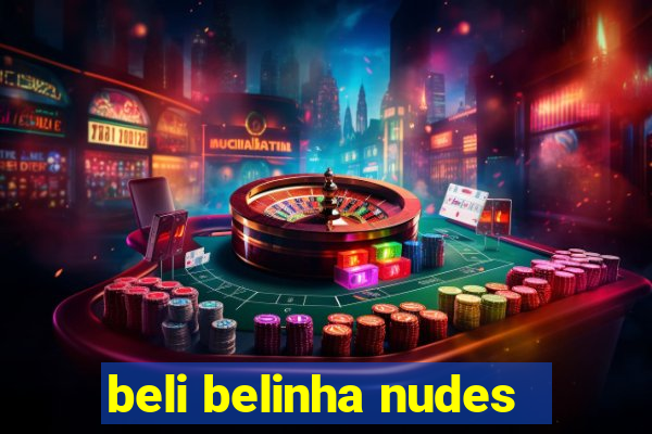 beli belinha nudes