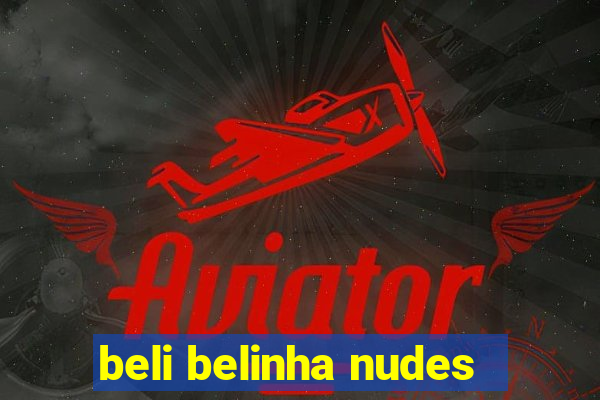 beli belinha nudes