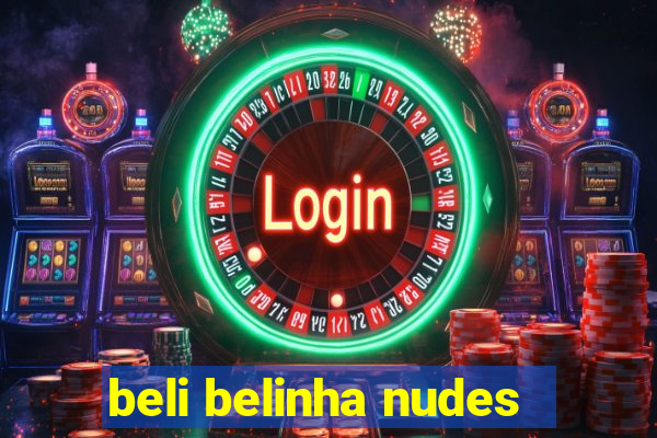 beli belinha nudes