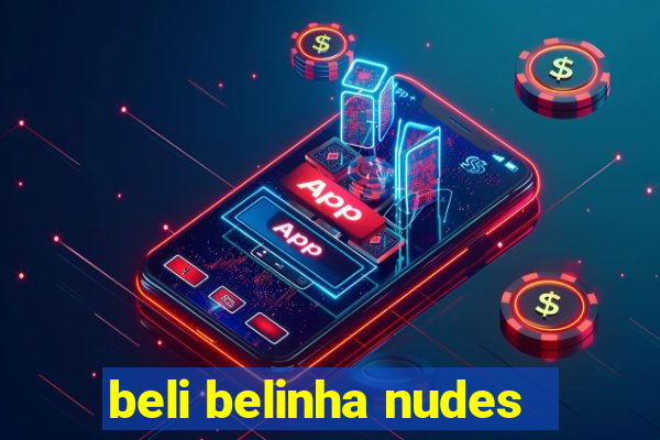 beli belinha nudes