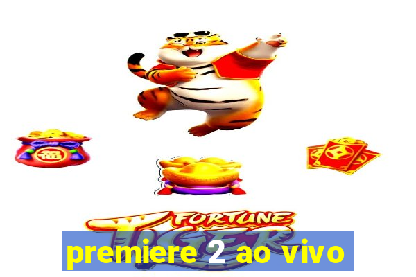 premiere 2 ao vivo