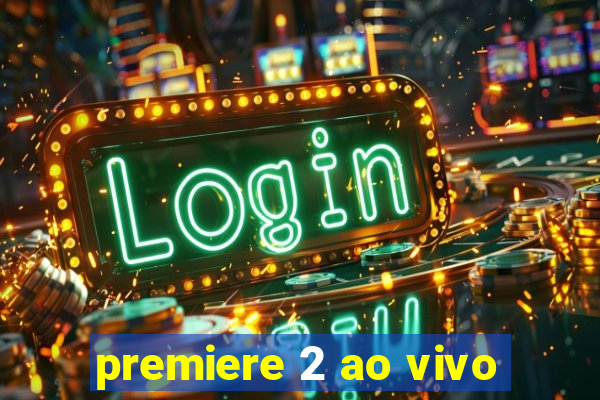 premiere 2 ao vivo