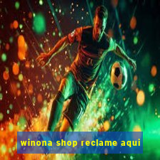 winona shop reclame aqui