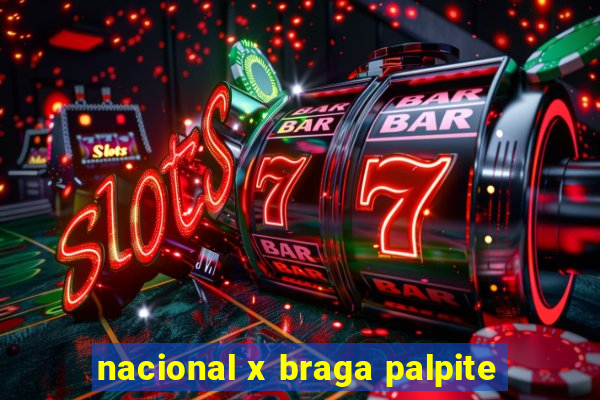 nacional x braga palpite