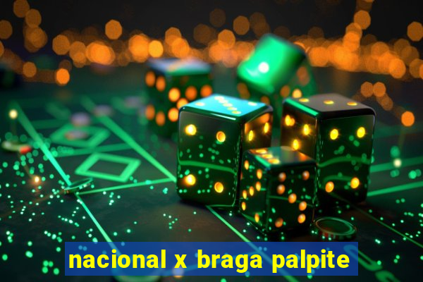 nacional x braga palpite