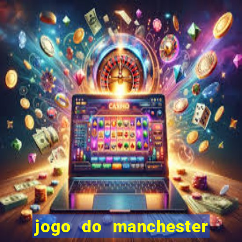 jogo do manchester united ao vivo futemax