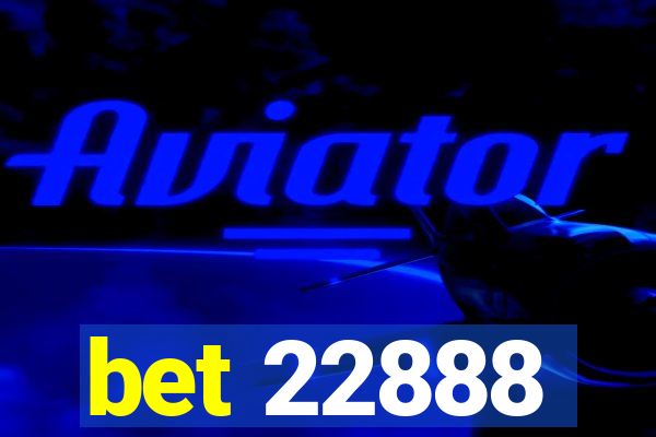 bet 22888