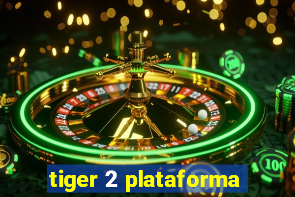 tiger 2 plataforma