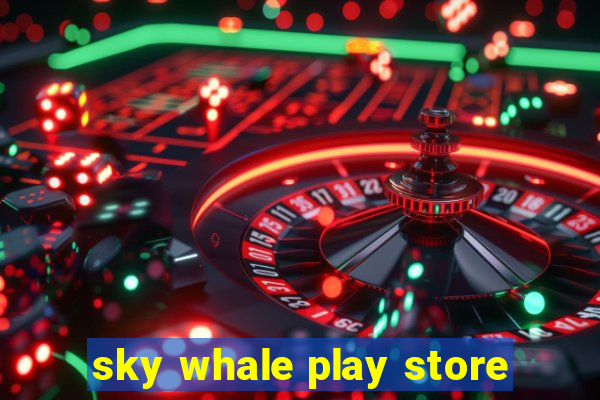 sky whale play store