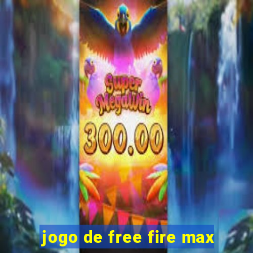 jogo de free fire max