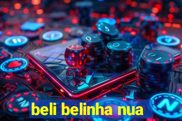 beli belinha nua