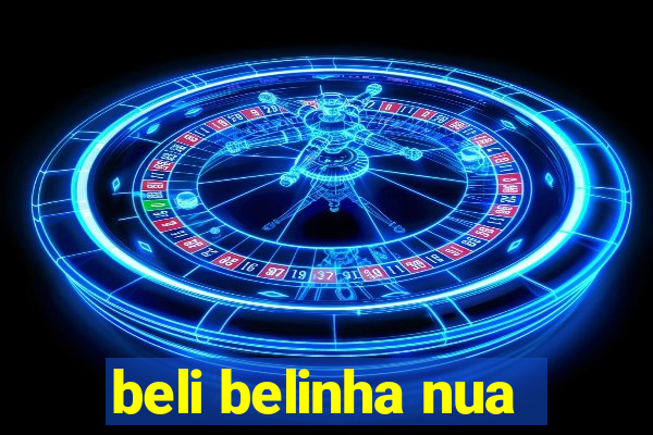 beli belinha nua