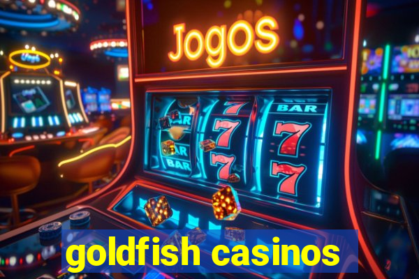 goldfish casinos