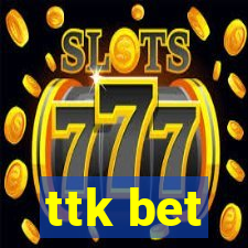 ttk bet