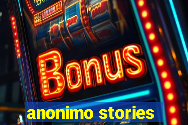 anonimo stories