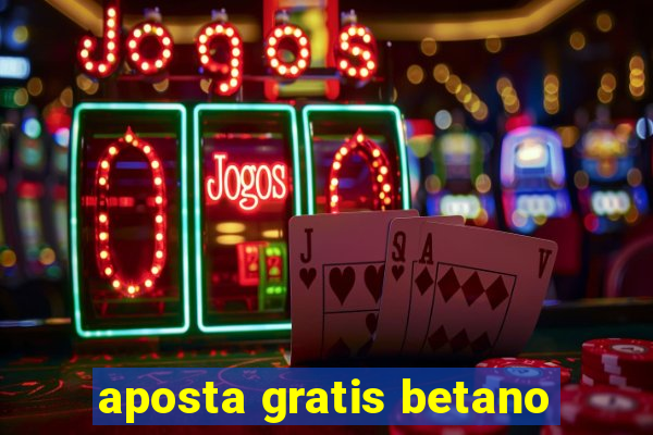 aposta gratis betano