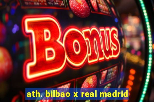 ath. bilbao x real madrid