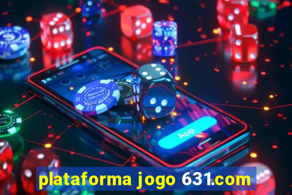 plataforma jogo 631.com