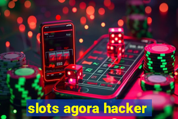 slots agora hacker