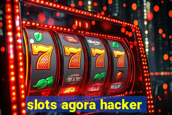 slots agora hacker