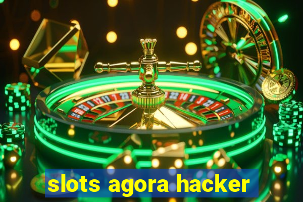 slots agora hacker