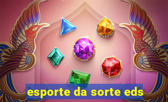 esporte da sorte eds