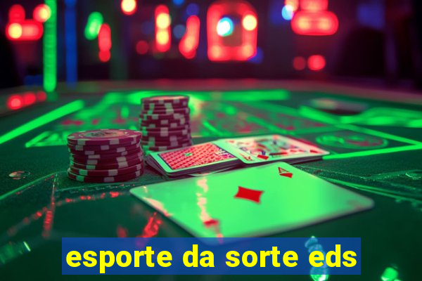 esporte da sorte eds