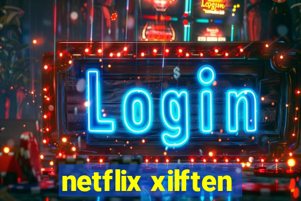 netflix xilften