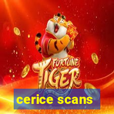 cerice scans