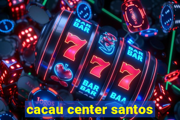 cacau center santos