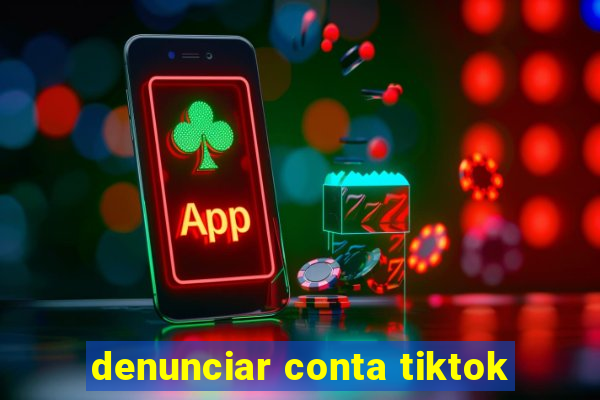 denunciar conta tiktok