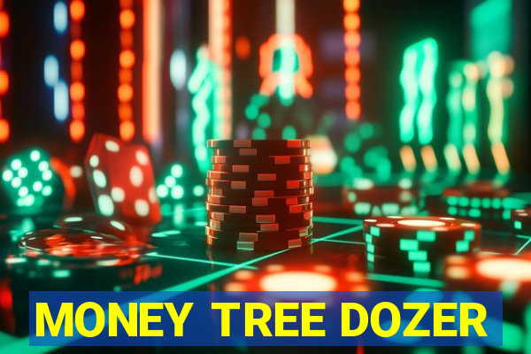 MONEY TREE DOZER