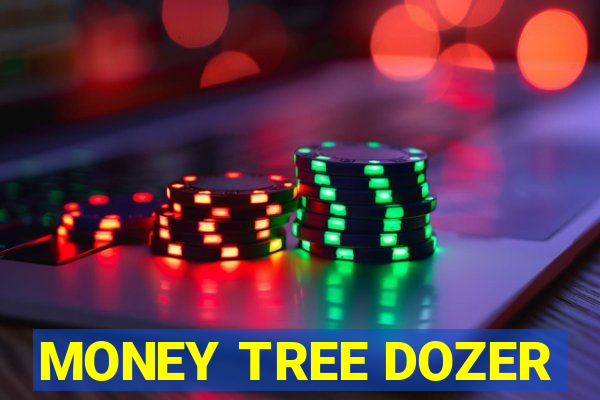 MONEY TREE DOZER