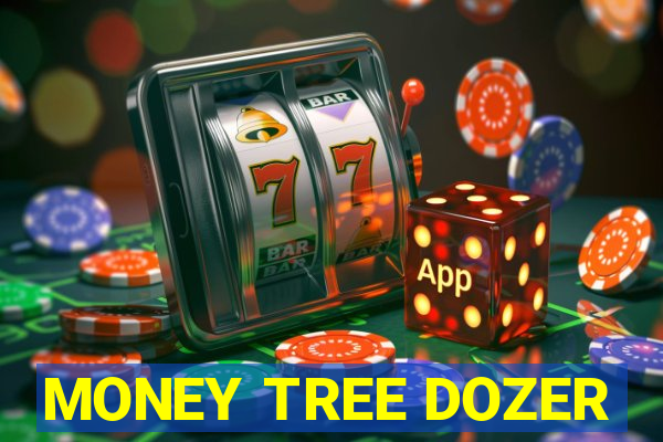 MONEY TREE DOZER