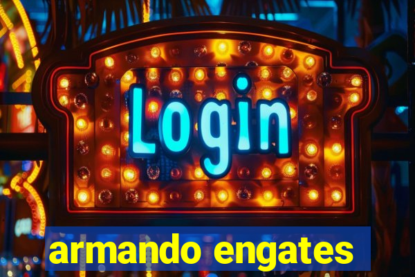 armando engates