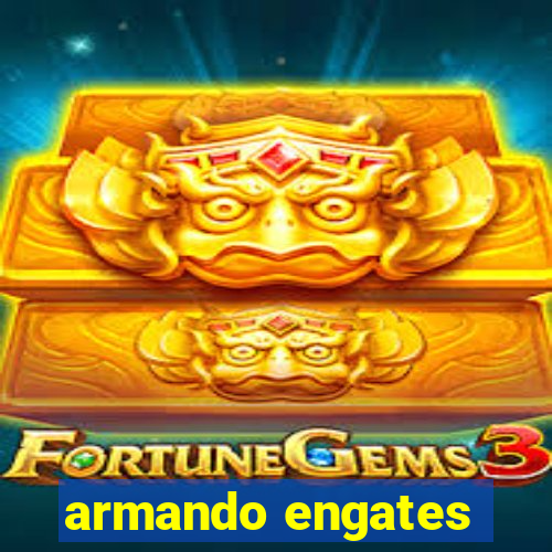 armando engates