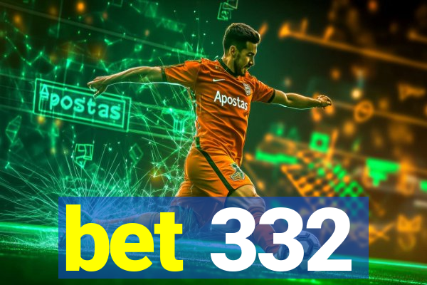 bet 332