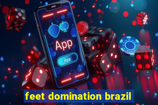 feet domination brazil