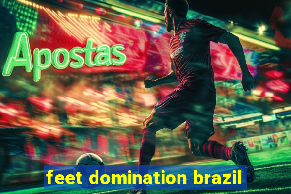 feet domination brazil