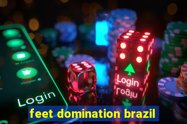 feet domination brazil