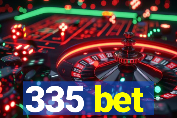 335 bet