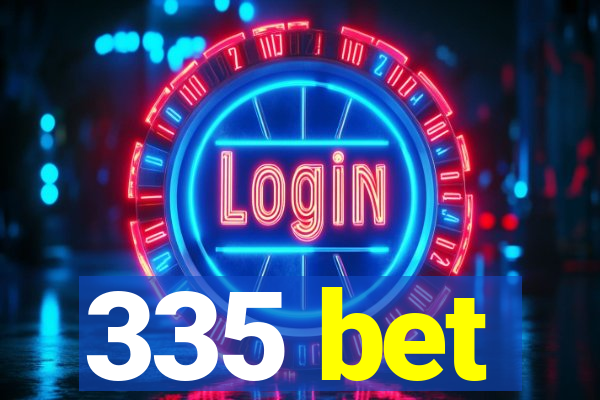 335 bet