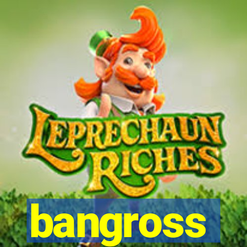 bangross