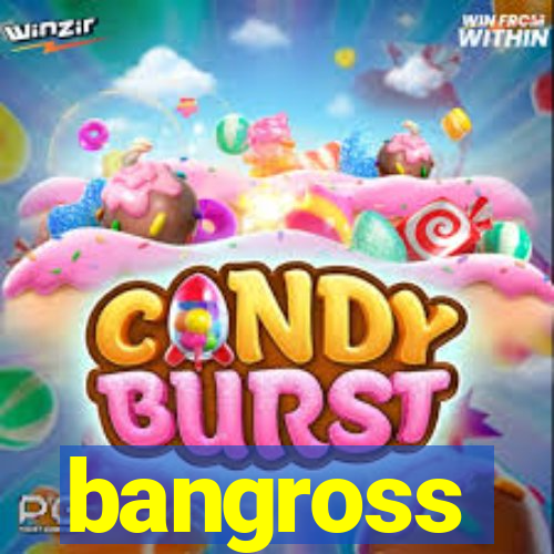 bangross