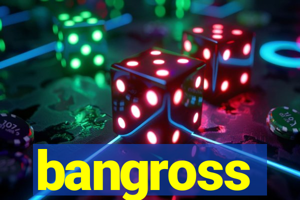 bangross