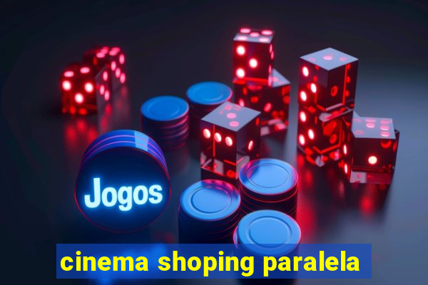 cinema shoping paralela